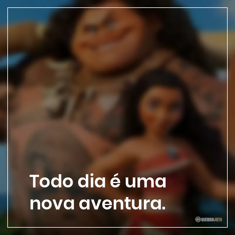Todo dia é uma nova aventura.