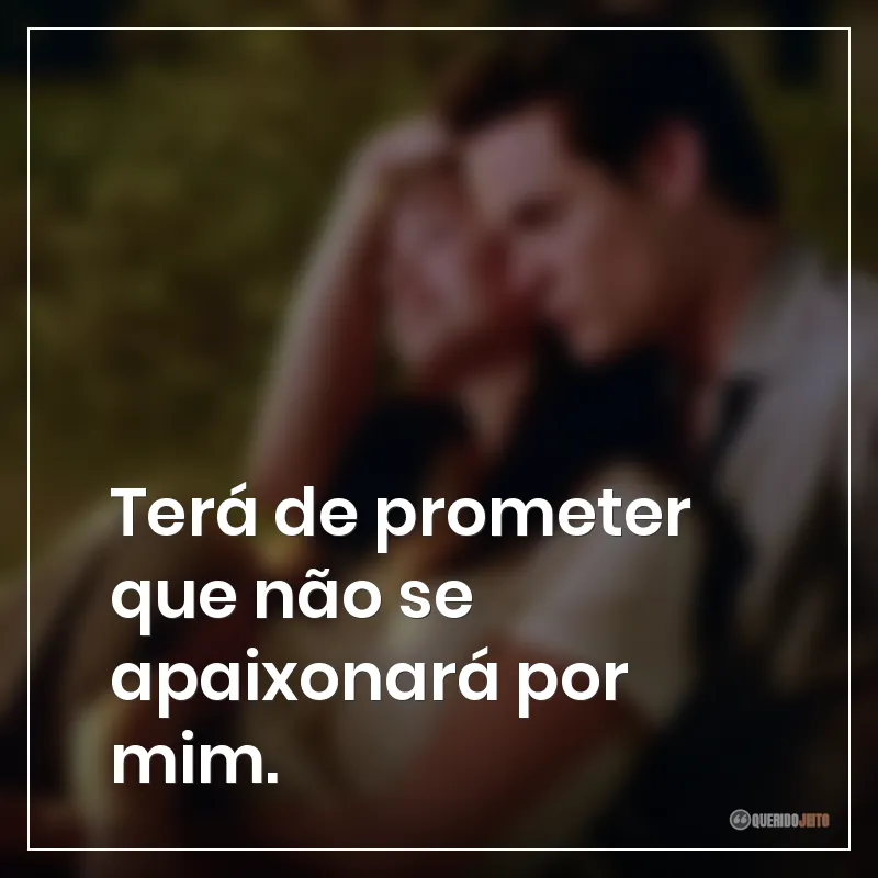 Frases do filme Um Amor para Recordar: "Terá de prometer que não se apaixonará por mim."