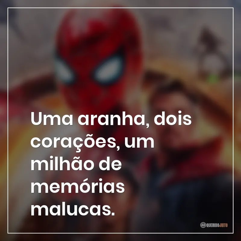 Frases do filme Homem-Aranha: Sem Volta para Casa: "Uma aranha, dois corações, um milhão de memórias malucas."