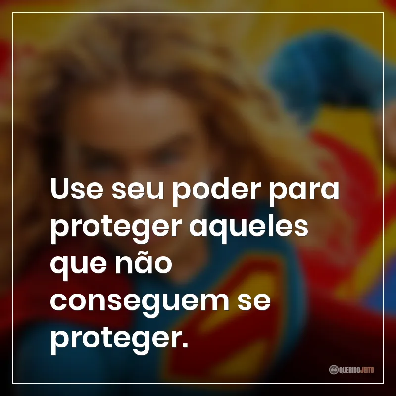 Use seu poder para proteger aqueles que não conseguem se proteger.