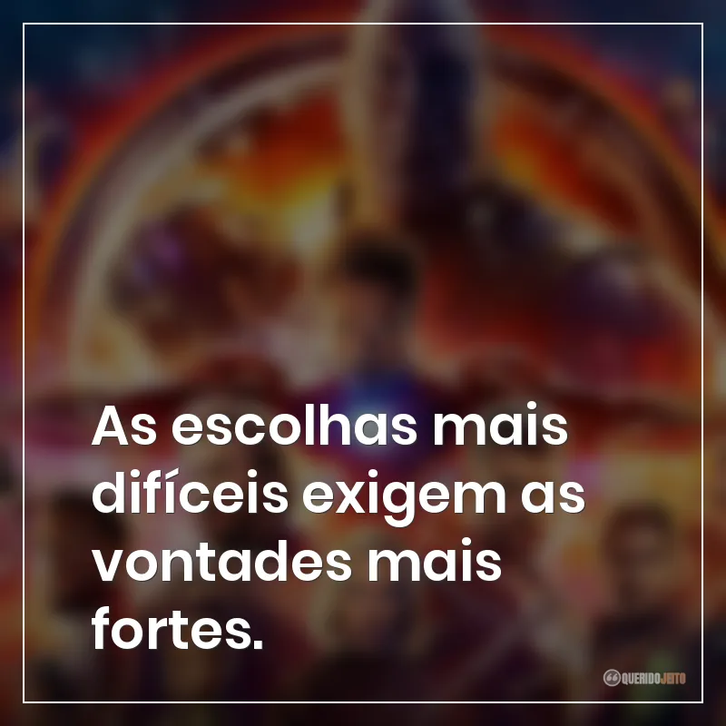 Frases do filme Vingadores: Guerra Infinita sobre as escolhas mais difíceis exigem as vontades mais fortes.