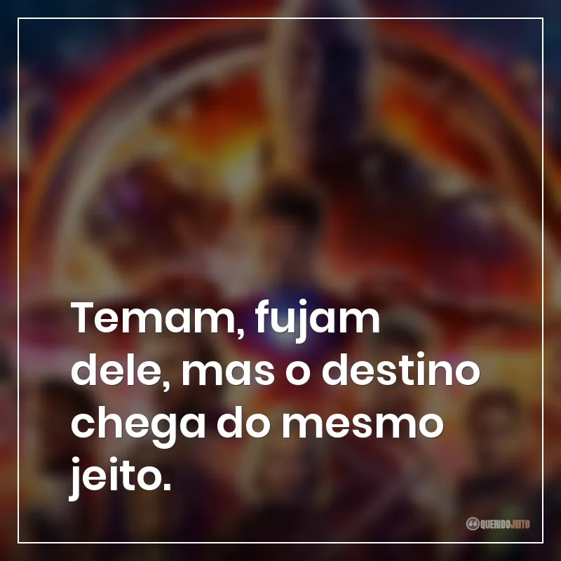 Temam, fujam dele, mas o destino chega do mesmo jeito.