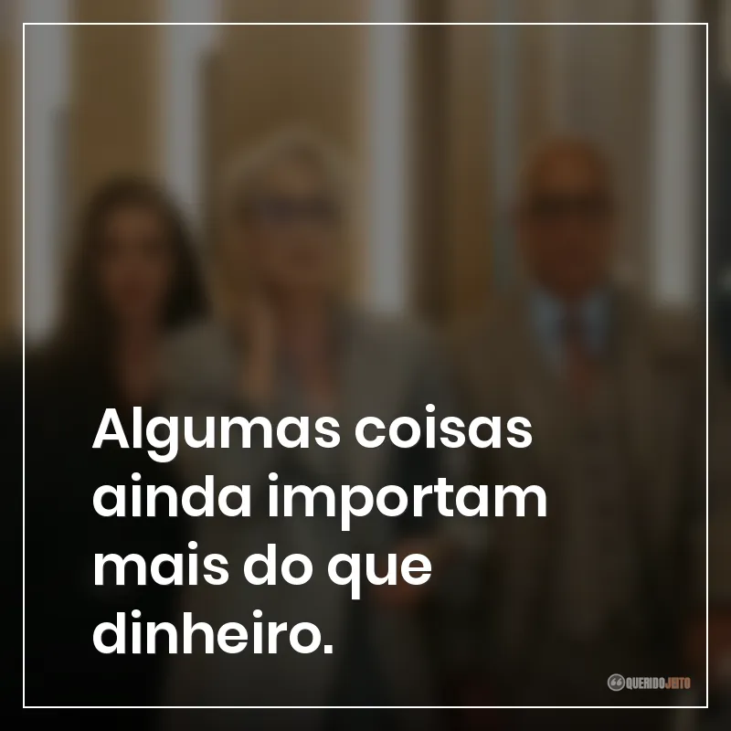 Algumas coisas ainda importam mais do que dinheiro.