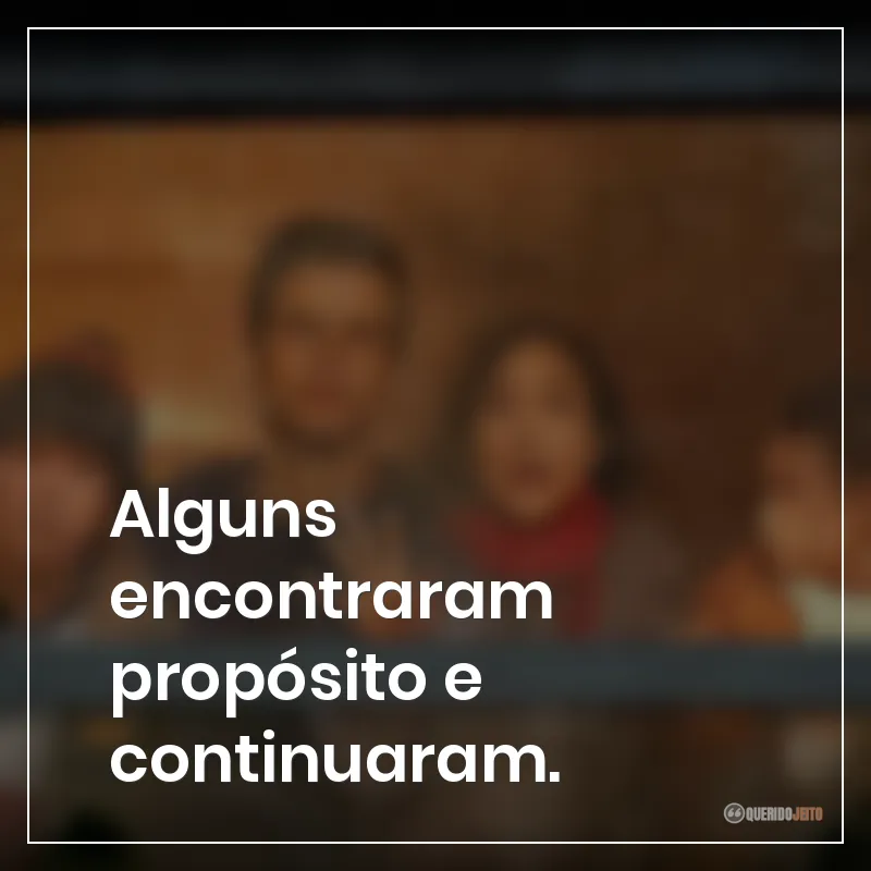 Alguns encontraram propósito e continuaram.