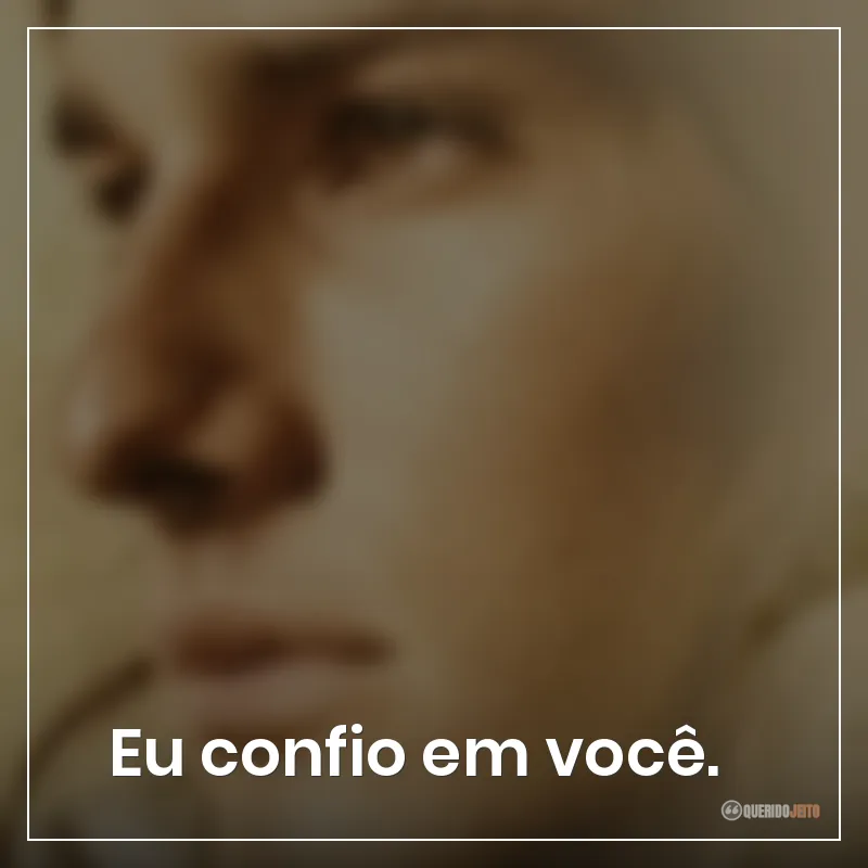 Eu confio em você.