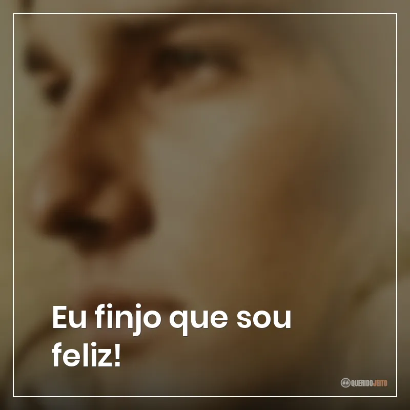 Frases do filme Bicho de Sete Cabeças: Eu finjo que sou feliz!