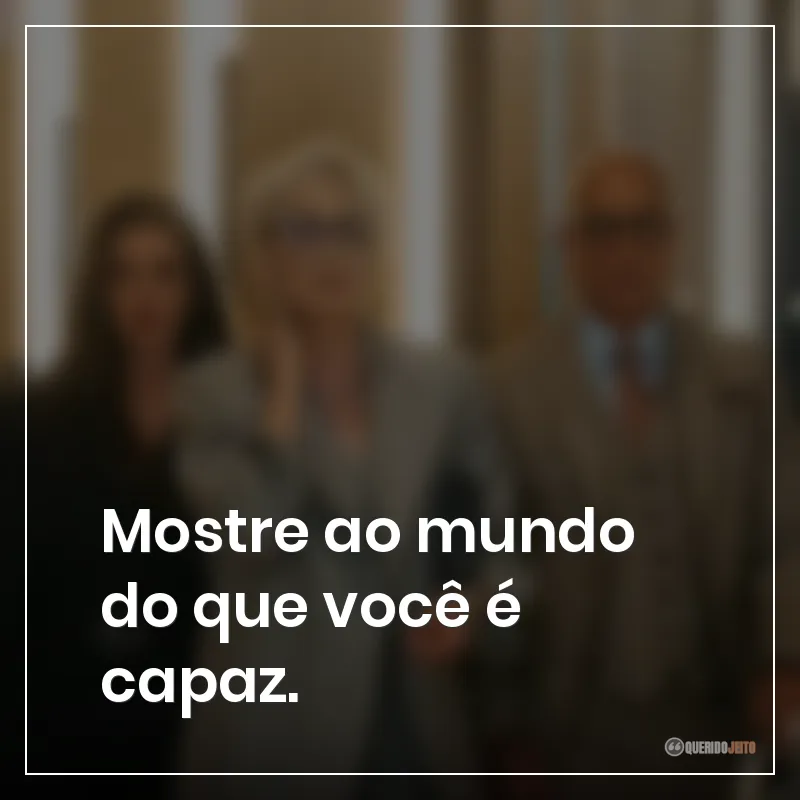Frases do filme O Diabo Veste Prada 2: "Mostre ao mundo do que você é capaz."
