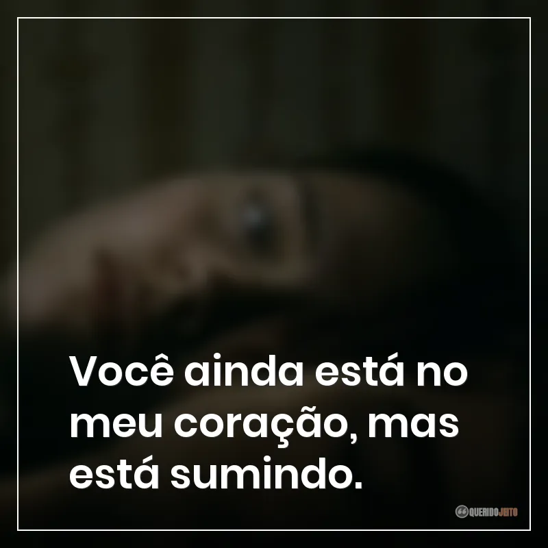 Você ainda está no meu coração, mas está sumindo.