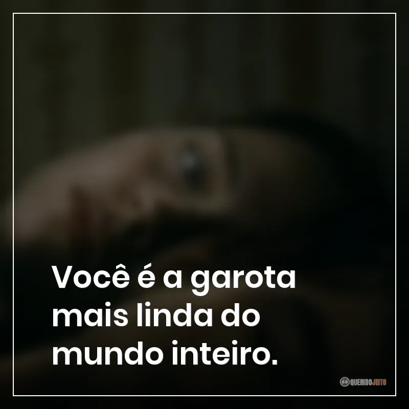 Frases do filme Obsessão: "Você é a garota mais linda do mundo inteiro."