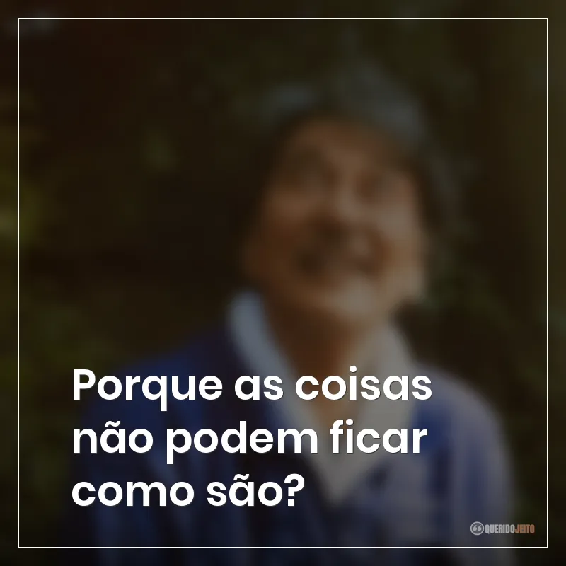 Frases do filme Dias Perfeitos: Porque as coisas não podem ficar como são?
