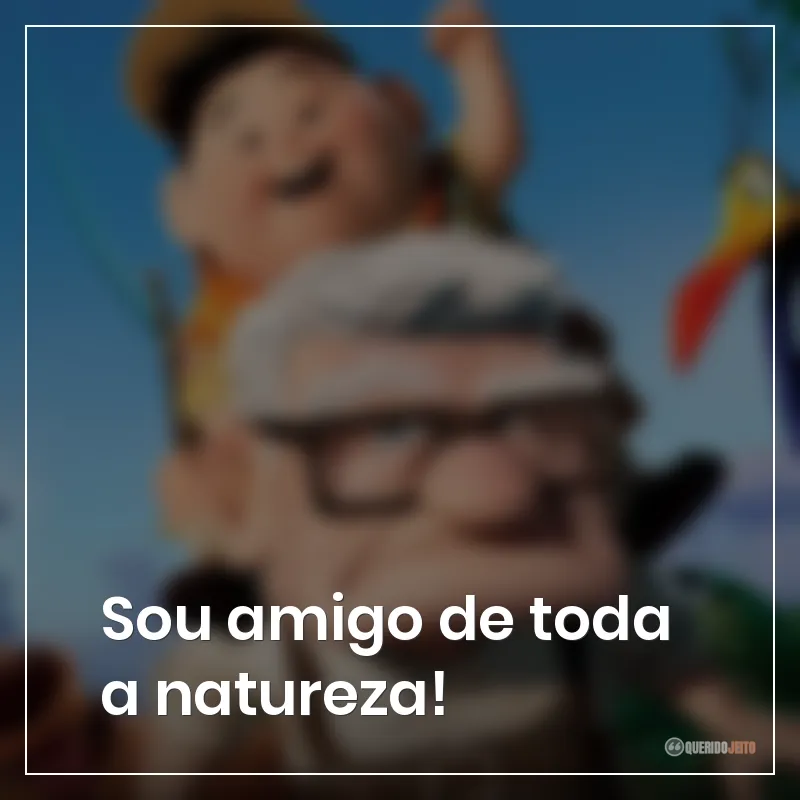 Sou amigo de toda a natureza!