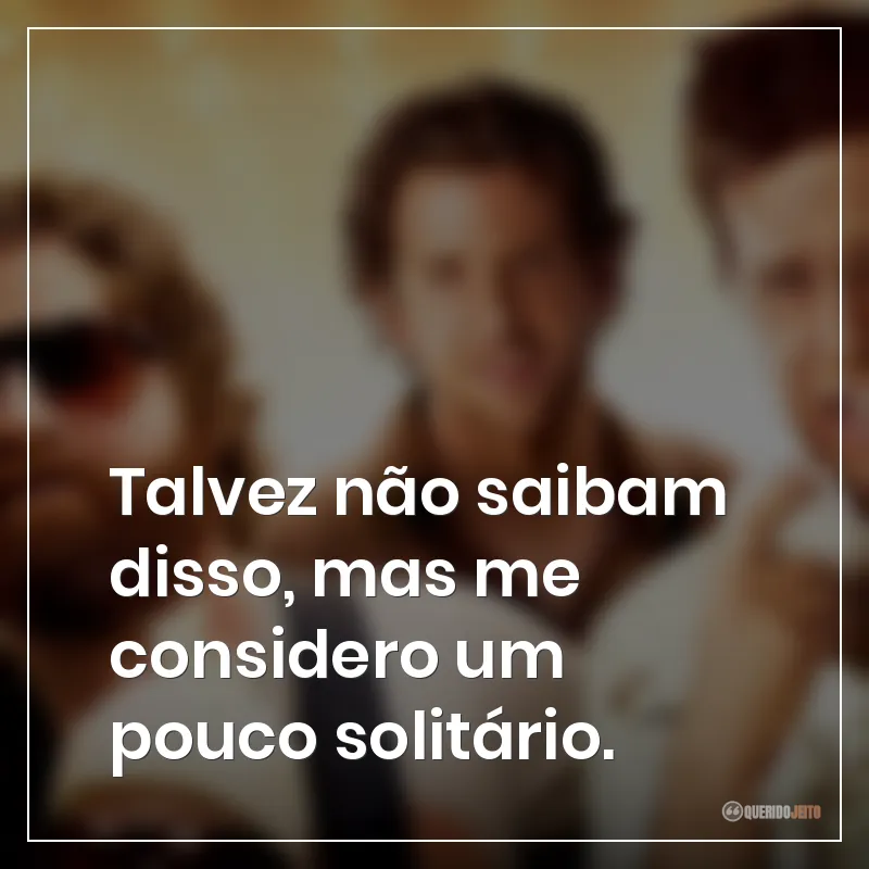Talvez não saibam disso, mas me considero um pouco solitário.