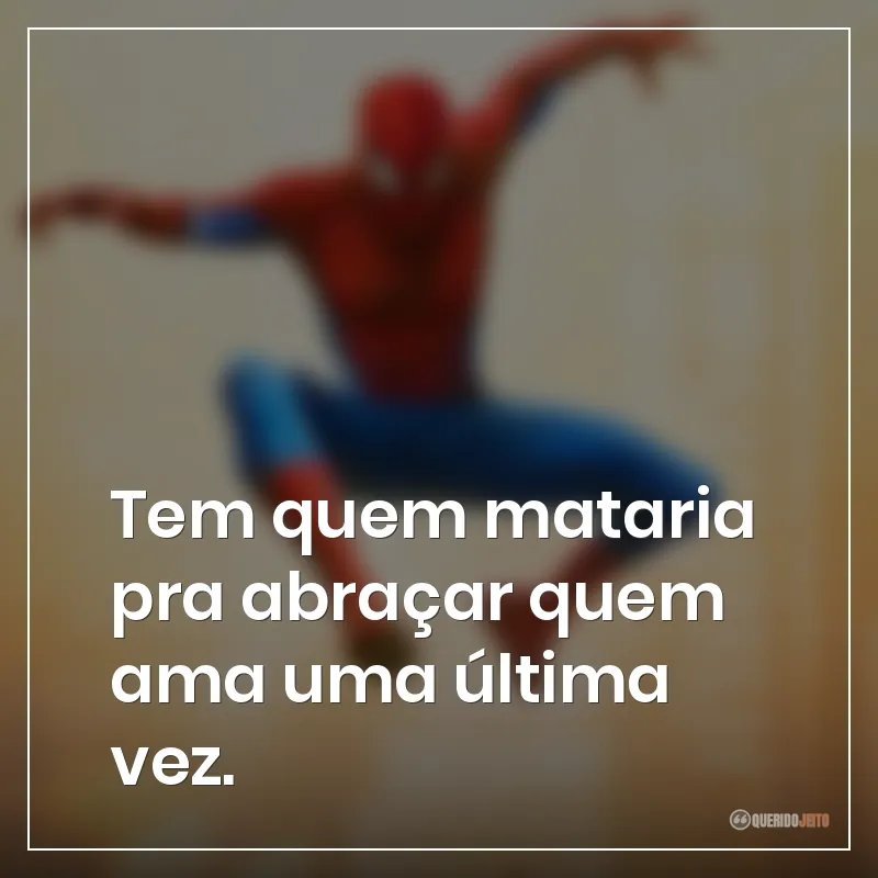 Tem quem mataria pra abraçar quem ama uma última vez.