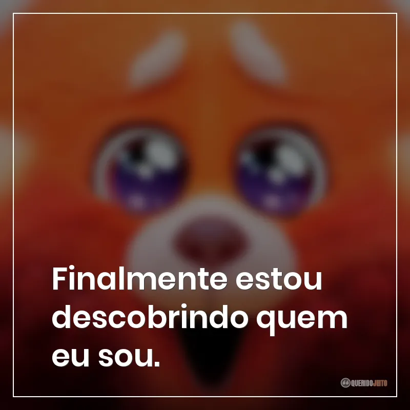 Finalmente estou descobrindo quem eu sou.