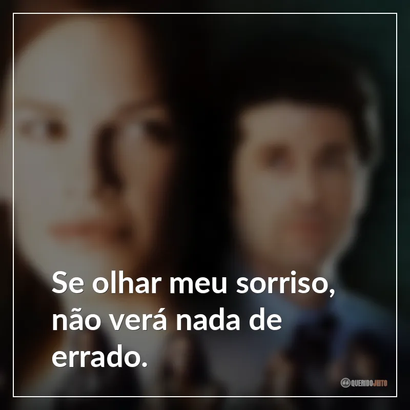 Se olhar meu sorriso, não verá nada de errado. Frases do filme Escritores da Liberdade